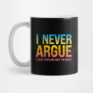 I Never Argue, I Just Explain Why I'm Right Mug